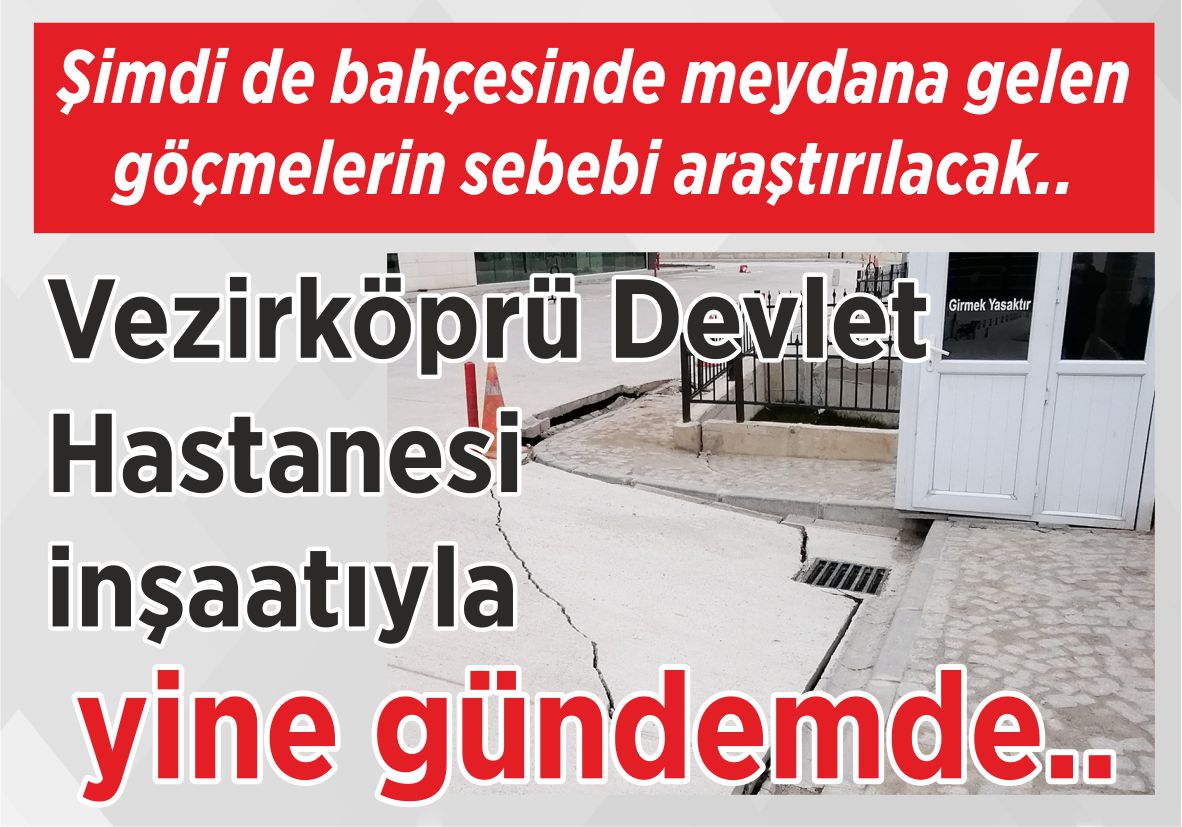 Şimdi de bahçesinde meydana gelen göçmelerin sebebi araştırılacak.. Vezirköprü Devlet Hastanesi  inşaatıyla yine gündemde..