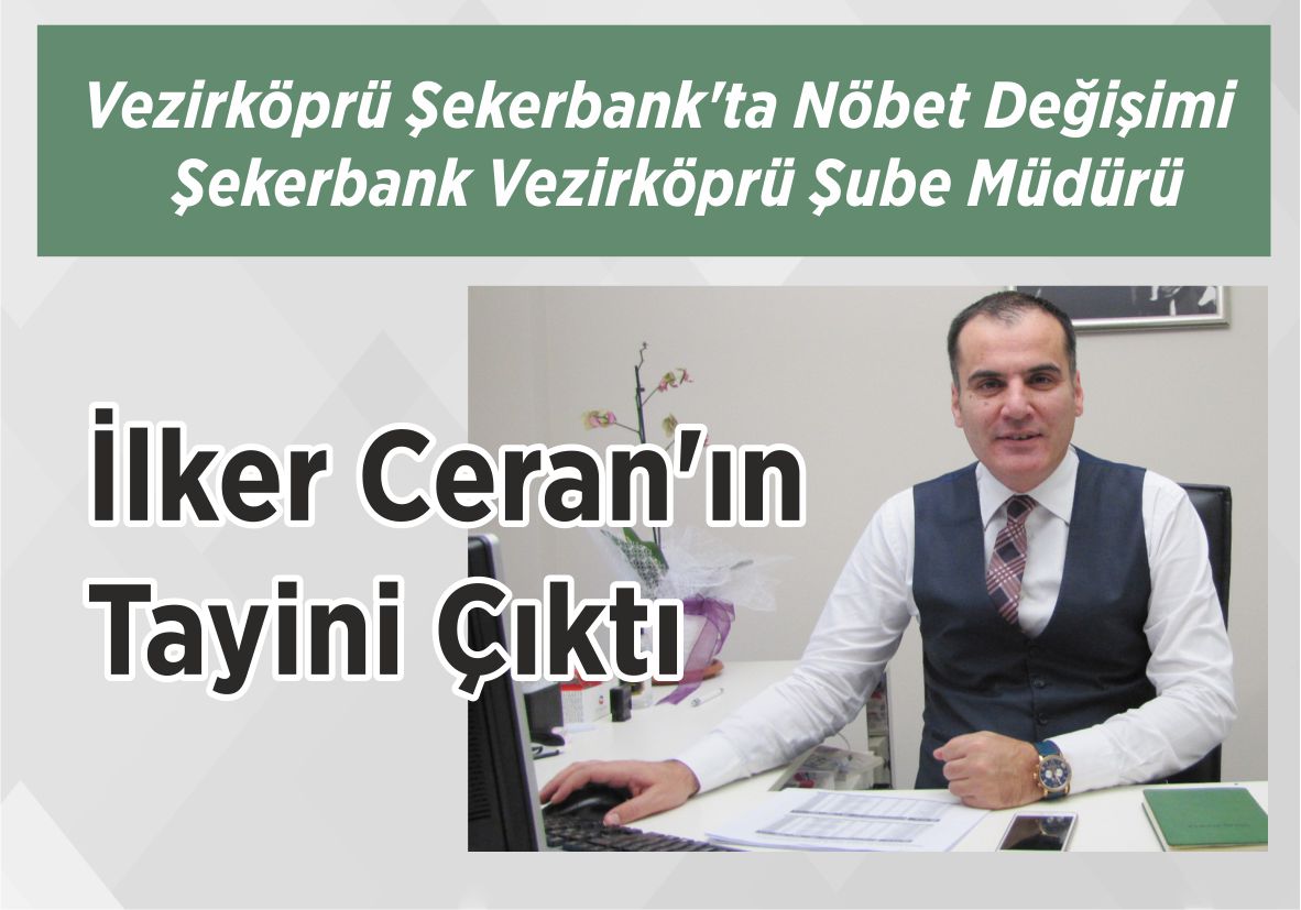 Vezirköprü Şekerbank’ta Nöbet Değişimi Şekerbank Vezirköprü Şube Müdürü İlker Ceran’ın Tayini Çıktı