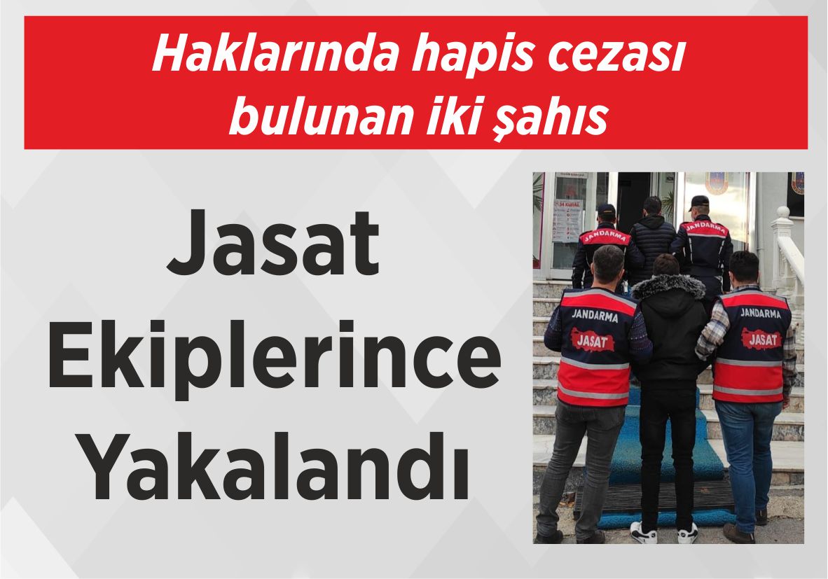 Haklarında hapis cezası bulunan iki şahıs Jasat Ekiplerince Yakalandı