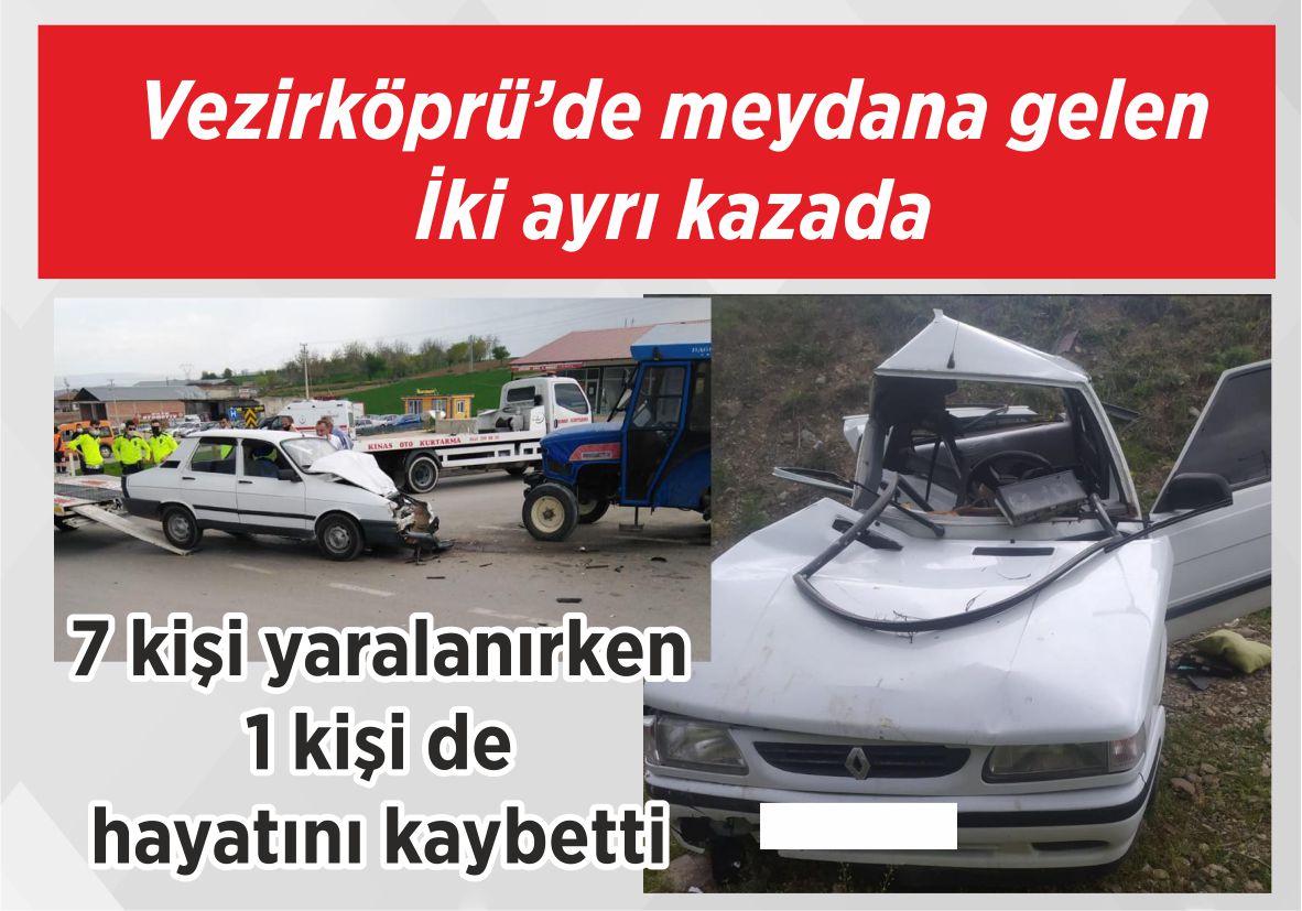 Vezirköprü’de meydana gelen İki ayrı kazada 7 kişi yaralanırken 1 kişi de hayatını kaybetti