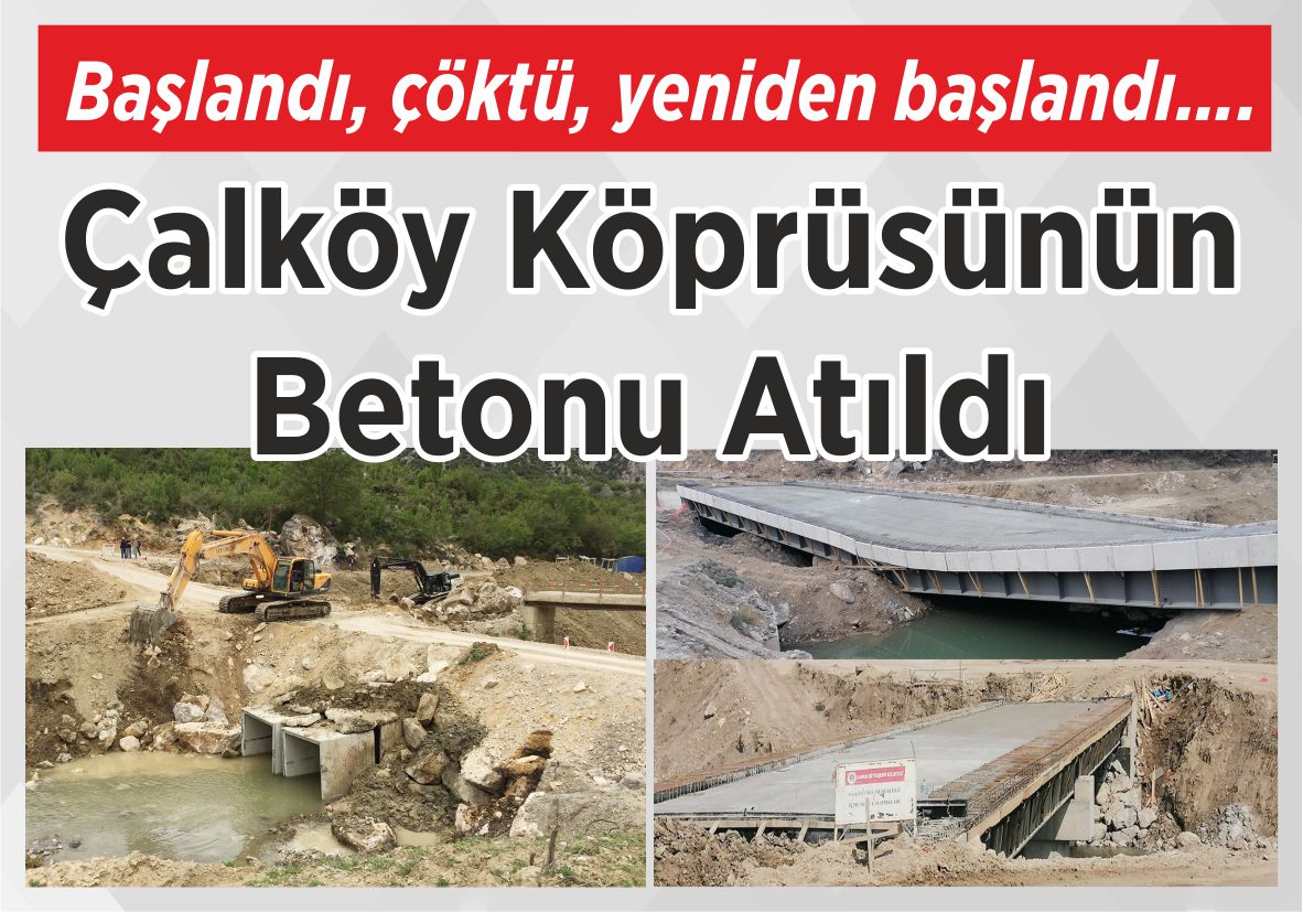 Başlandı, çöktü, yeniden başlandı…. Çalköy Köprüsünün Betonu Atıldı