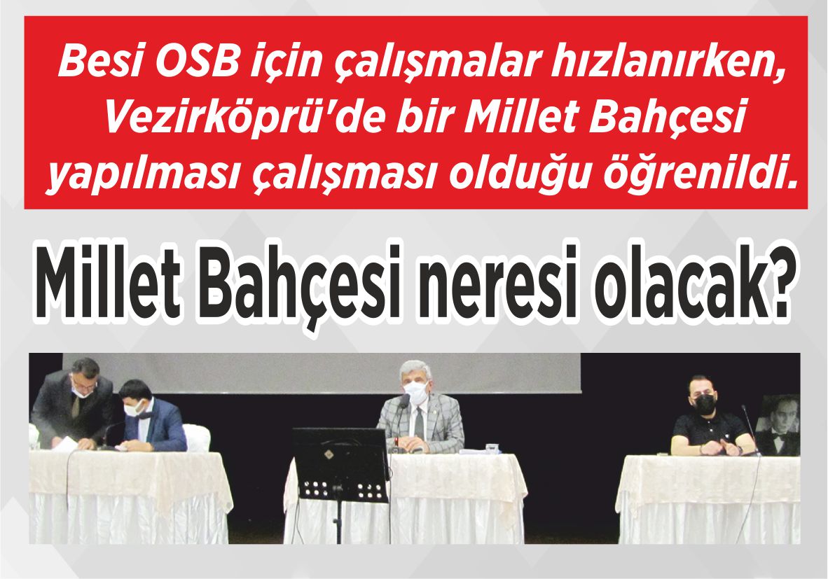 Besi OSB için çalışmalar hızlanırken, Vezirköprü’de bir Millet Bahçesi yapılması çalışması olduğu öğrenildi. Millet Bahçesi  neresi olacak?