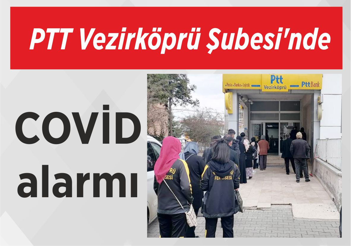 PTT Vezirköprü Şubesi’nde COVİD alarmı