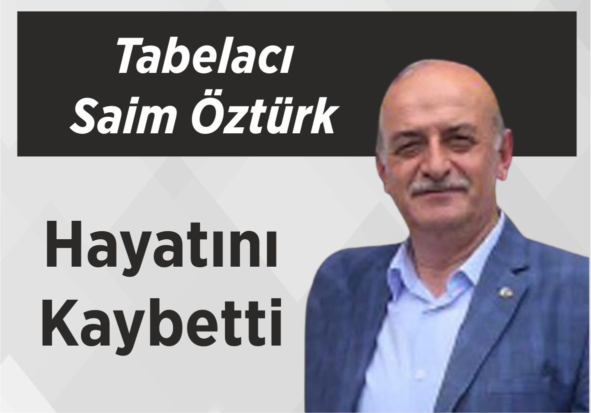 Tabelacı Saim Öztürk Hayatını Kaybetti