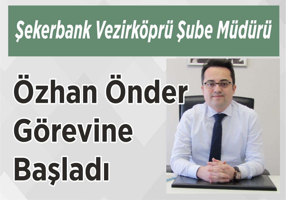 Şekerbank Vezirköprü Şube Müdürü Özhan Önder Görevine Başladı