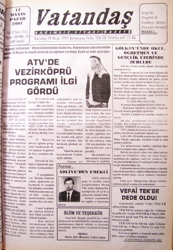 “Okumak İstiyorum” diyen köylerimizin kızlarına, Kaymakam amcalarından destek:  26 Mayıs’ta temeli atılacak kız öğrenci yurdunu, Eylül ayında açacağız. Diyor… ATV’de Vezirköprü Programı İlgi Gördü 13 Mayıs 2001 Pazar