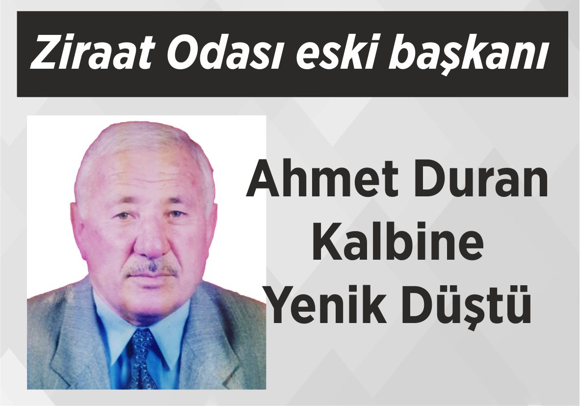 Ziraat Odası eski başkanı Ahmet Duran Kalbine Yenik Düştü