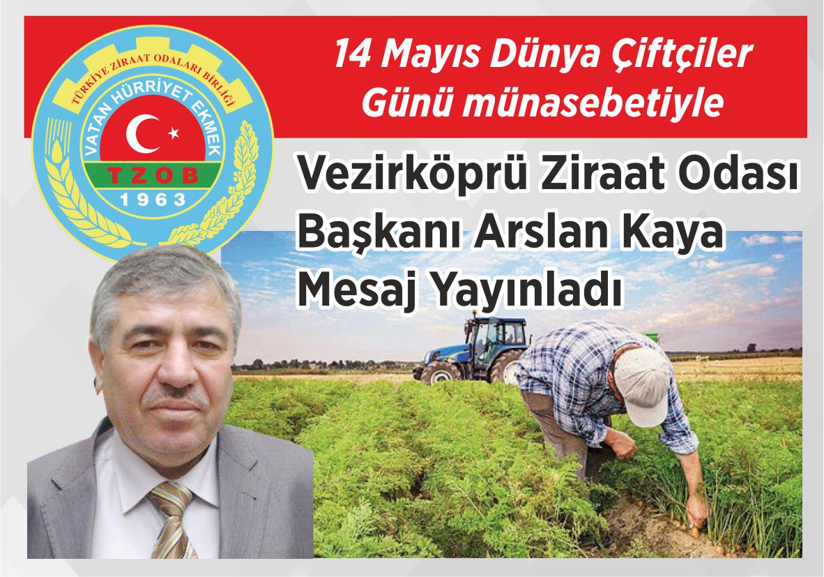 14 Mayıs Dünya Çiftçiler Günü münasebetiyle Vezirköprü Ziraat  Odası Başkanı Arslan Kaya Mesaj Yayınladı