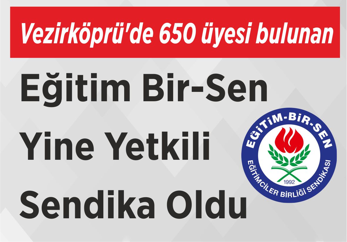 Vezirköprü’de 650 üyesi bulunan Eğitim Bir-Sen Yine  Yetkili Sendika Oldu