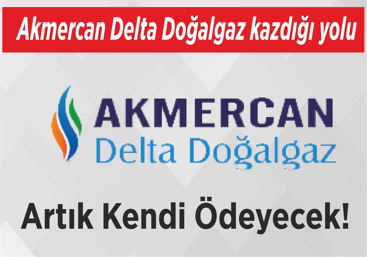 Akmercan Delta Doğalgaz  kazdığı yolu Artık Kendi Ödeyecek!