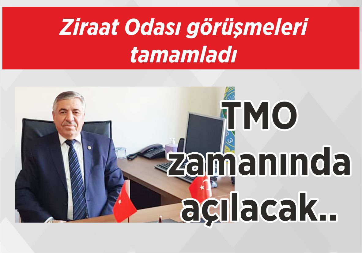 Ziraat Odası görüşmeleri tamamladı TMO zamanında açılacak..