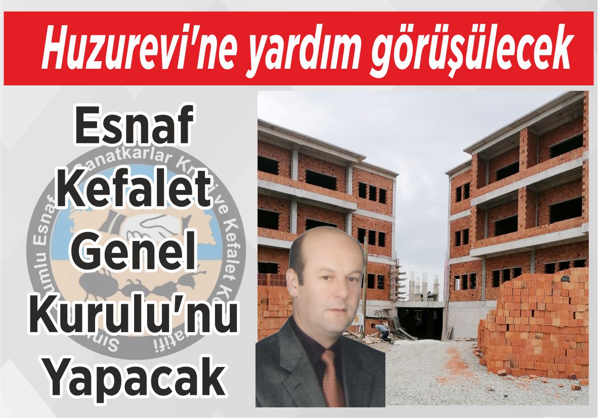 Huzurevi’ne yardım görüşülecek Esnaf Kefalet Genel Kurulu’nu Yapacak