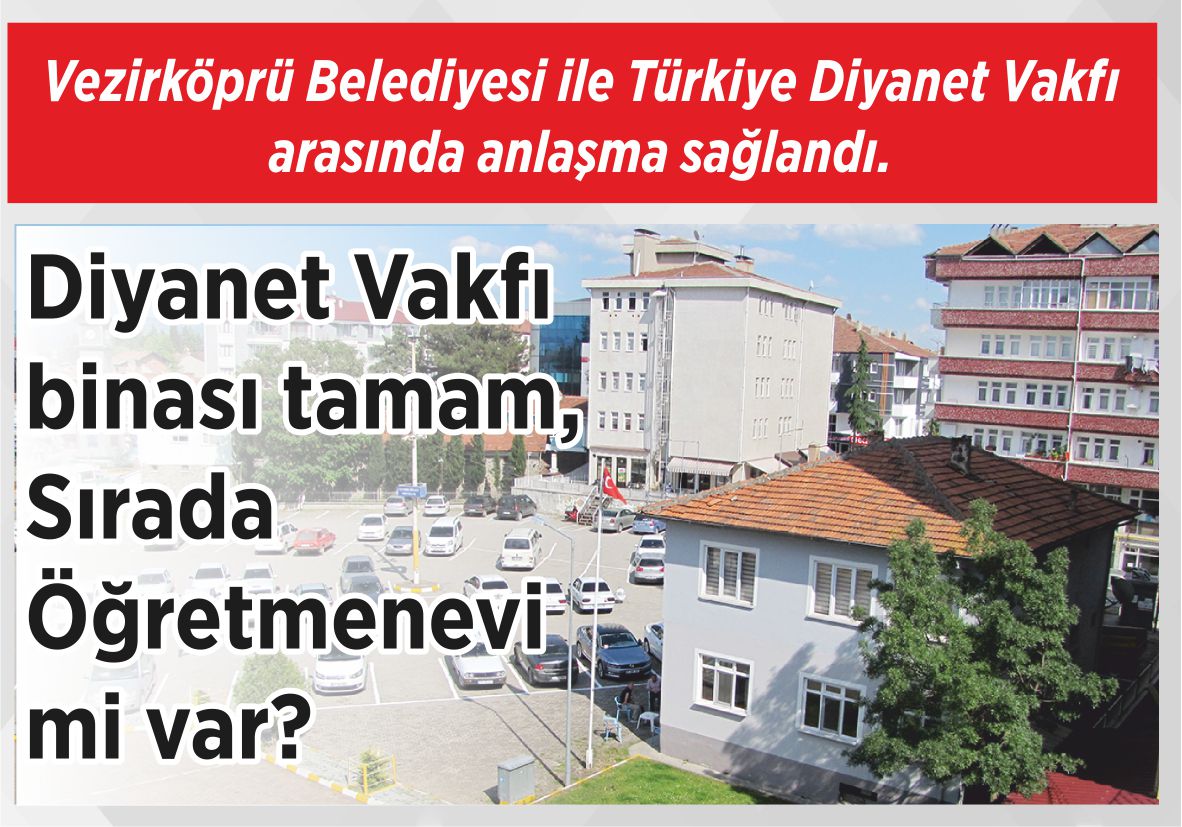 Vezirköprü Belediyesi ile Türkiye Diyanet Vakfı arasında anlaşma sağlandı. Diyanet Vakfı binası tamam, Sırada Öğretmenevi mi var?