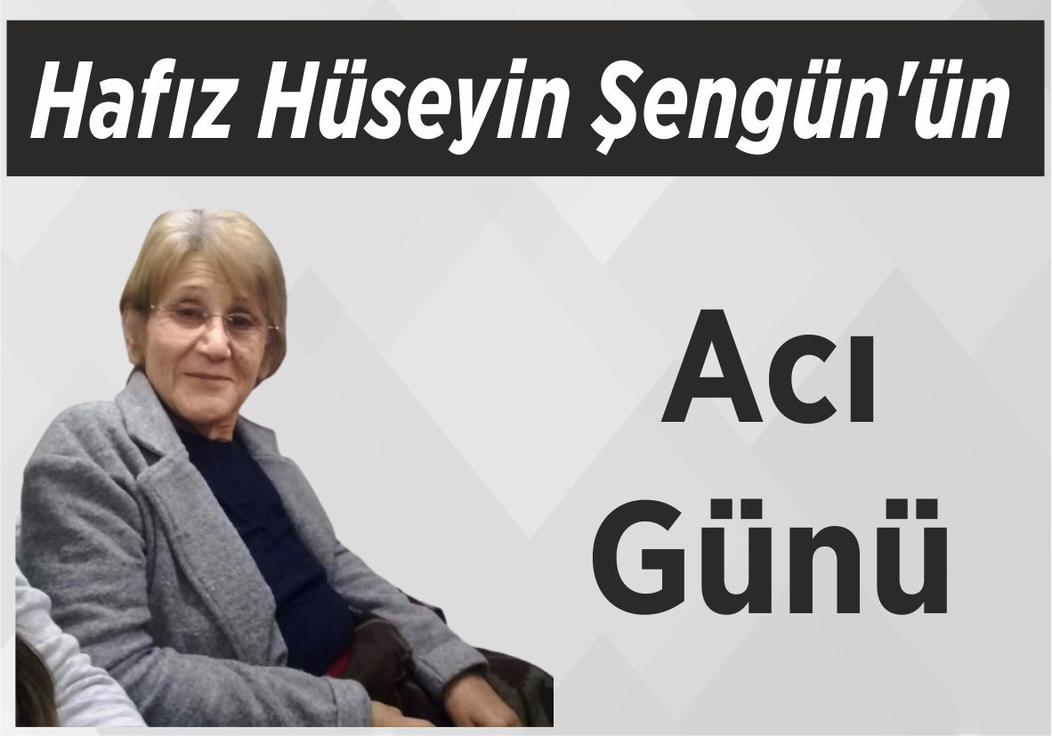 Hafız Hüseyin Şengün’ün Acı Günü