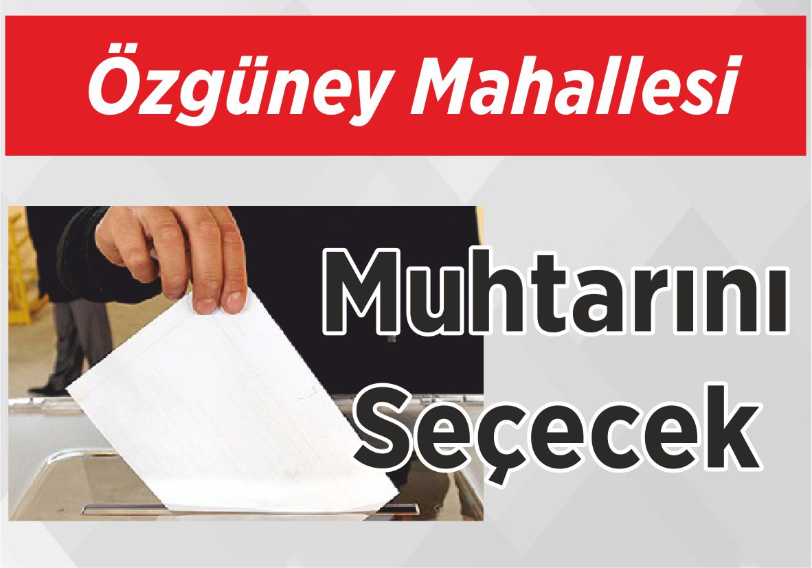 Özgüney Mahallesi Muhtarını Seçecek