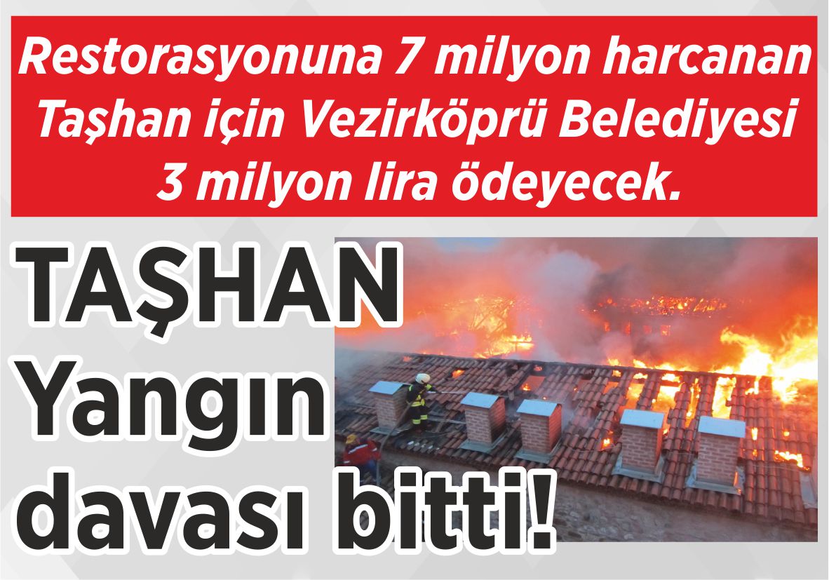 Restorasyonuna 7 milyon harcanan Taşhan için Vezirköprü Belediyesi 3 milyon lira ödeyecek. TAŞHAN Yangın davası bitti!