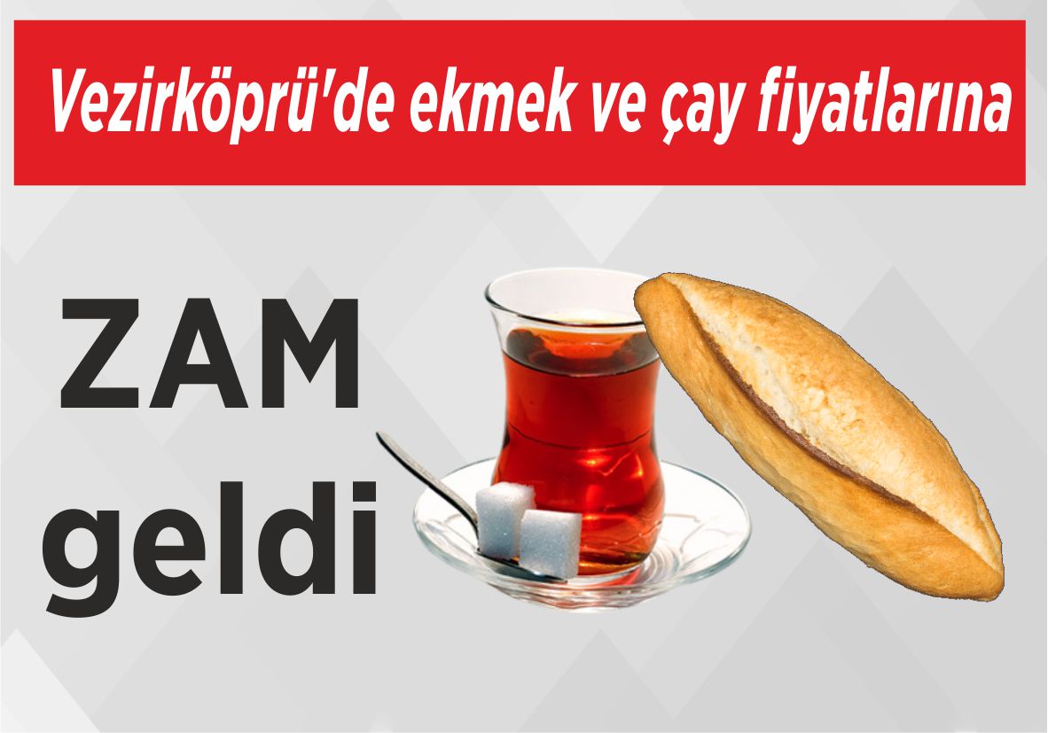 Vezirköprü’de Ekmek ve çay  fiyatlarına  ZAM geldi