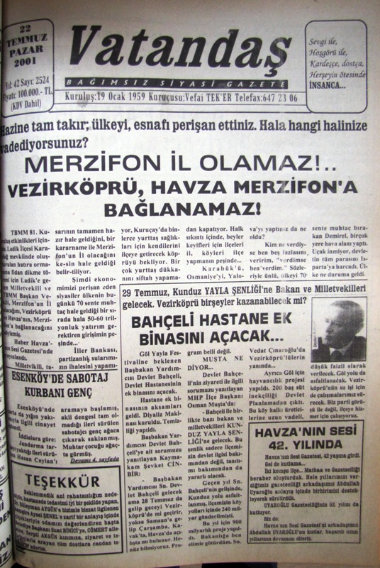 Hazine tam takır, ülkeyi, esnafı perişan ettiniz. Hala hangi halinize vaat ediyorsunuz? Merzifon İl Olmaz!.. Vezirköprü, Havza, Merzifon’a Bağlanamaz! 22 Temmuz 2001 Pazar