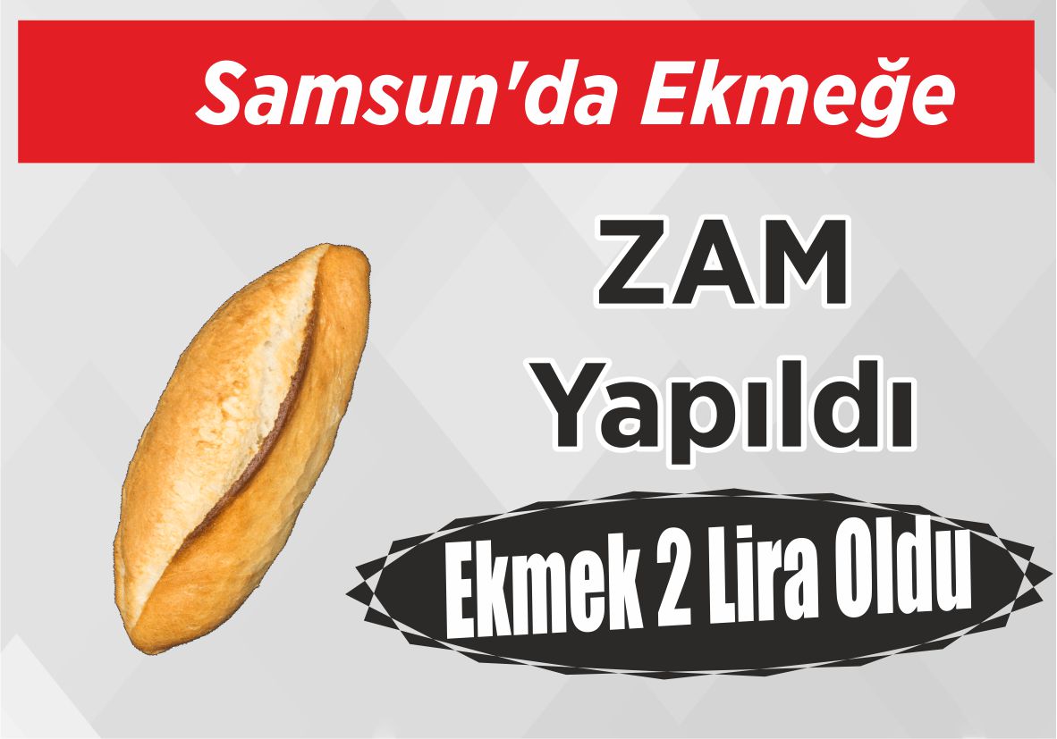 Samsun’da Ekmeğe ZAM Yapıldı Ekmek 2 Lira Oldu