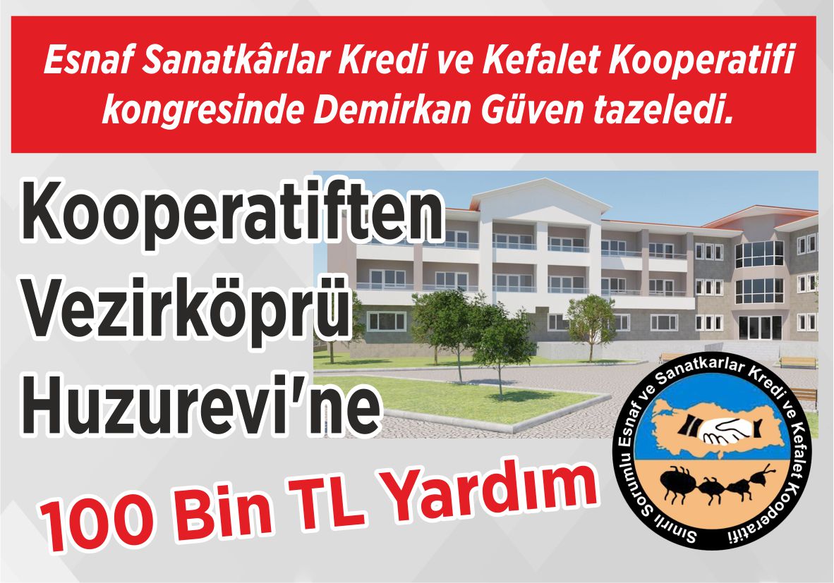 Esnaf Sanatkârlar Kredi ve Kefalet Kooperatifi kongresinde  Demirkan Güven tazeledi. Kooperatiften Huzurevi’ne  100 Bin TL Yardım