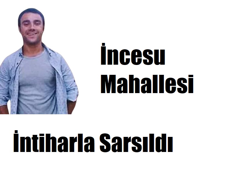 İncesu Mahallesi İntiharla Sarsıldı