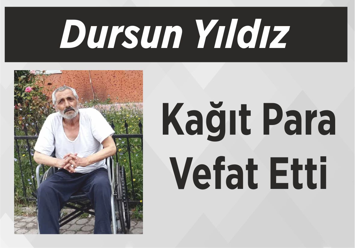 Dursun Yıldız (Kağıt Para) Vefat Etti