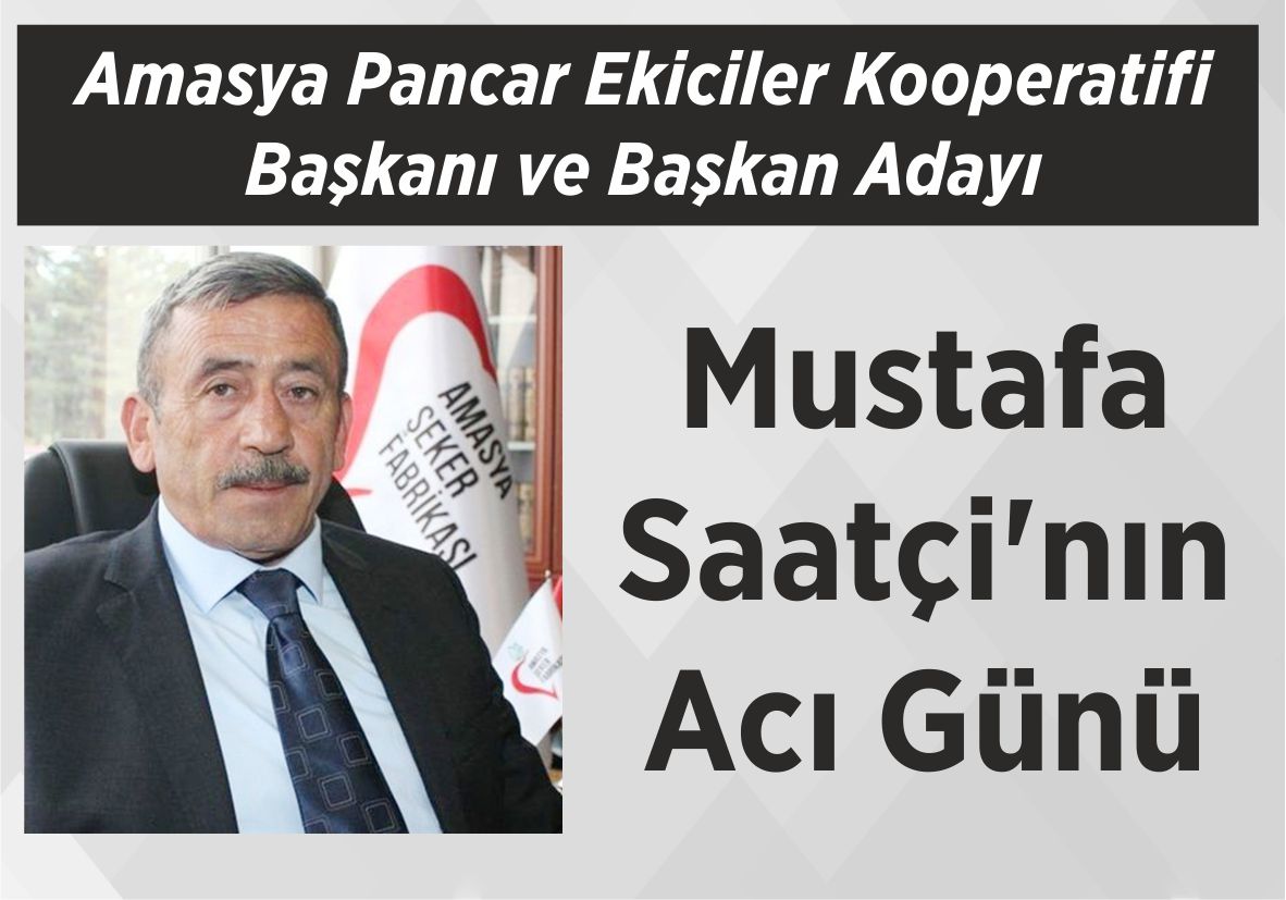 Amasya Pancar Ekiciler Kooperatifi Başkanı ve Başkan Adayı Mustafa Saatçi’nın Acı Günü