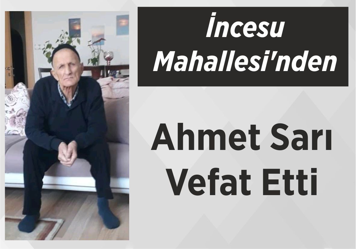 İncesu Mahallesi’nden Ahmet Sarı Vefat Etti