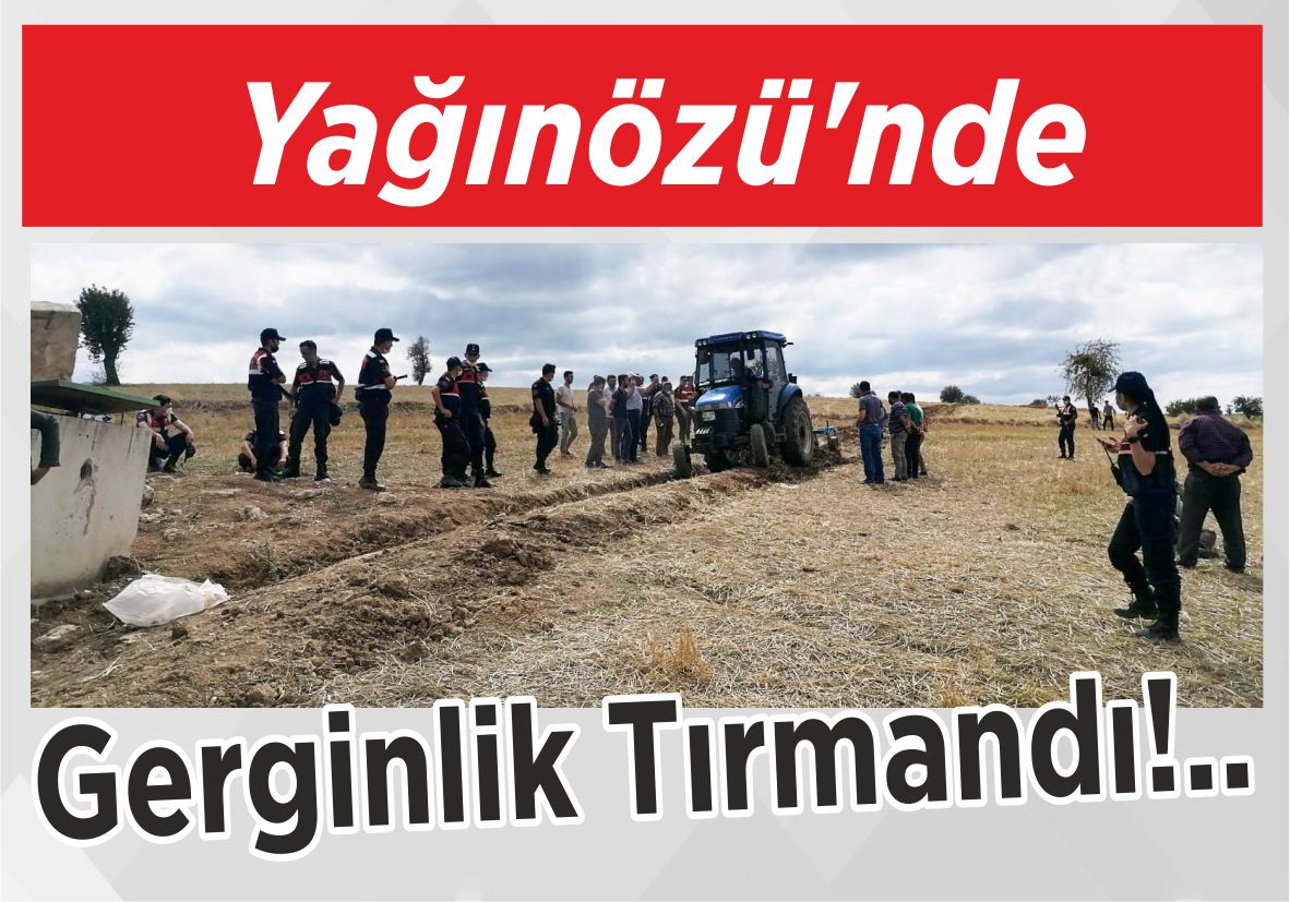 Yağınözü’nde Gerginlik Tırmandı!..