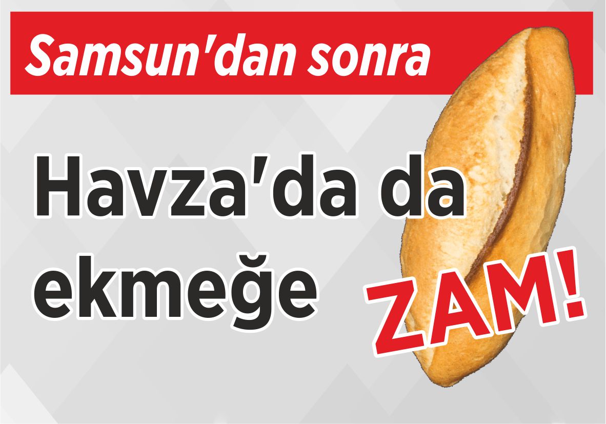 Samsun’dan sonra Havza’da da ekmeğe ZAM!