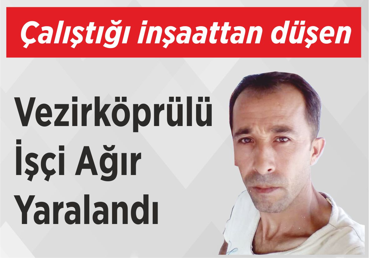 Çalıştığı inşaattan düşen Vezirköprülü İşçi Ağır Yaralandı