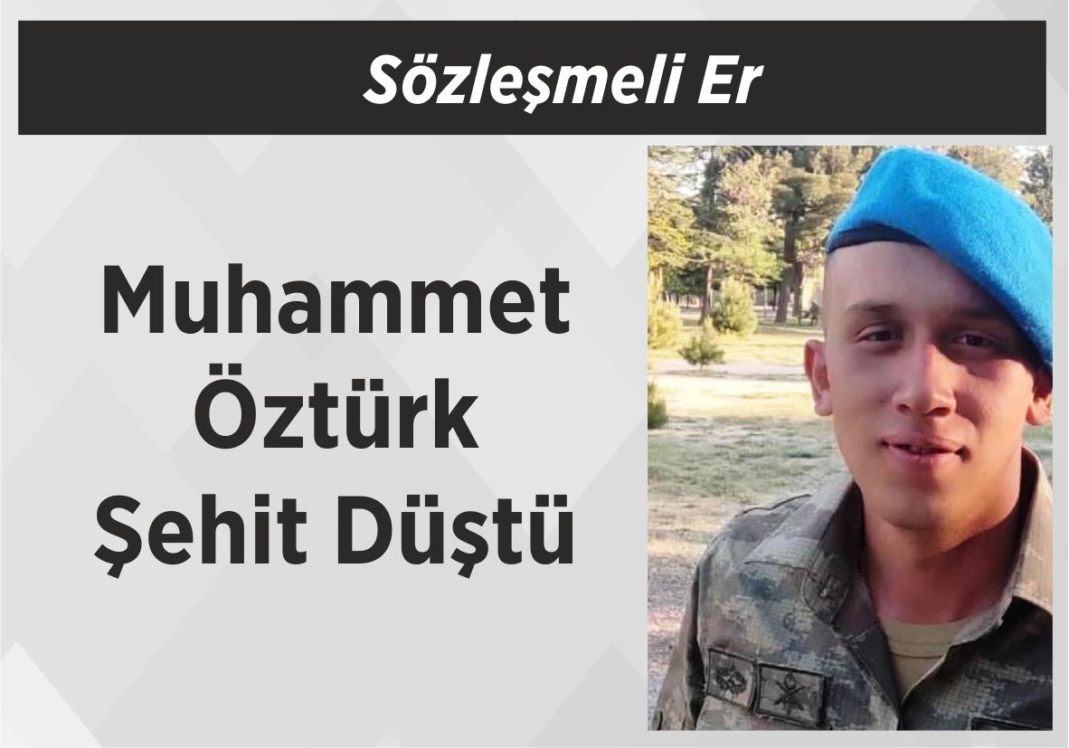 Sözleşmeli Er Muhammet Öztürk Şehit Düştü