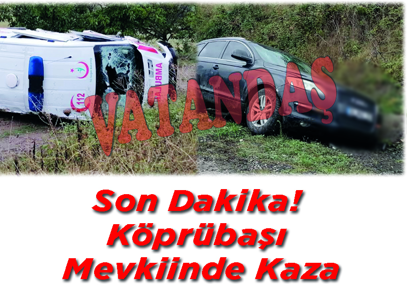 Son Dakika! Köprübaşı Mevkiinde Kaza