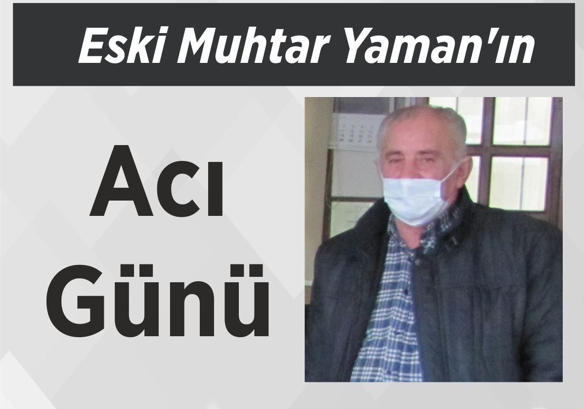 Eski Muhtar Yaman’ın Acı Günü