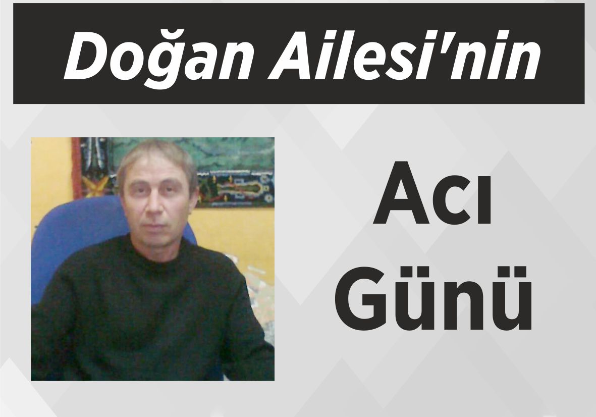 Doğan Ailesi’nin Acı Günü