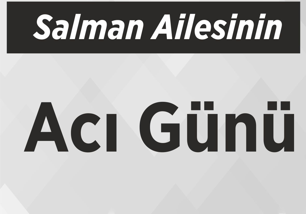 Salman Ailesinin Acı Günü