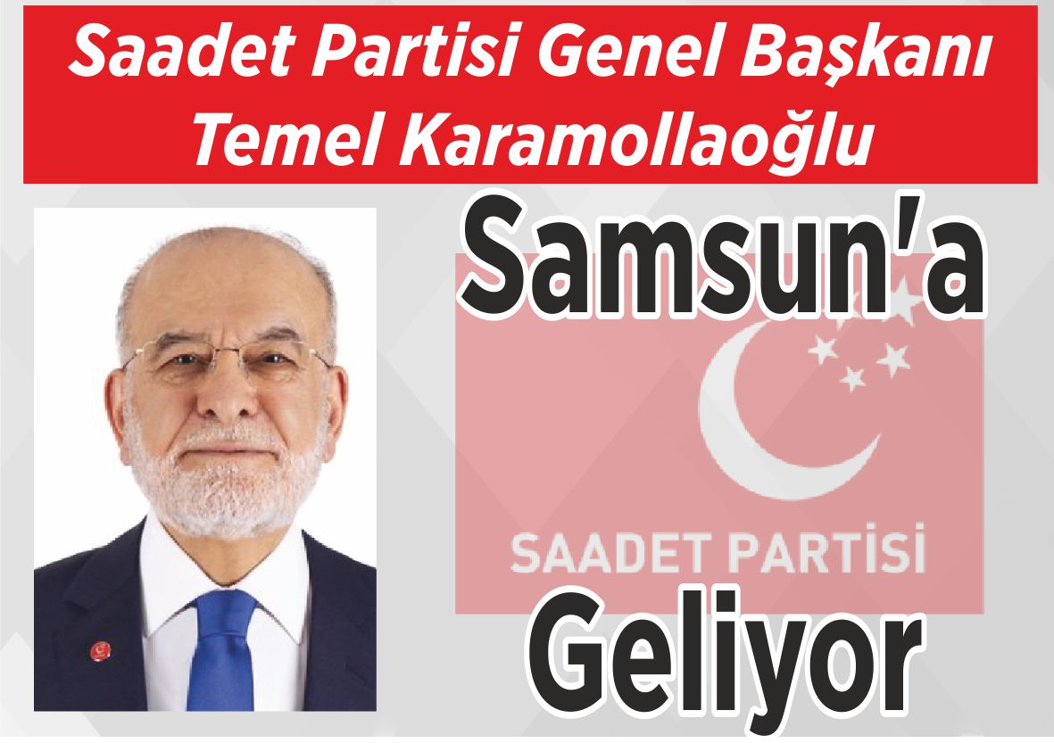 Saadet Partisi Genel Başkanı Temel Karamollaoğlu Samsun’a Geliyor