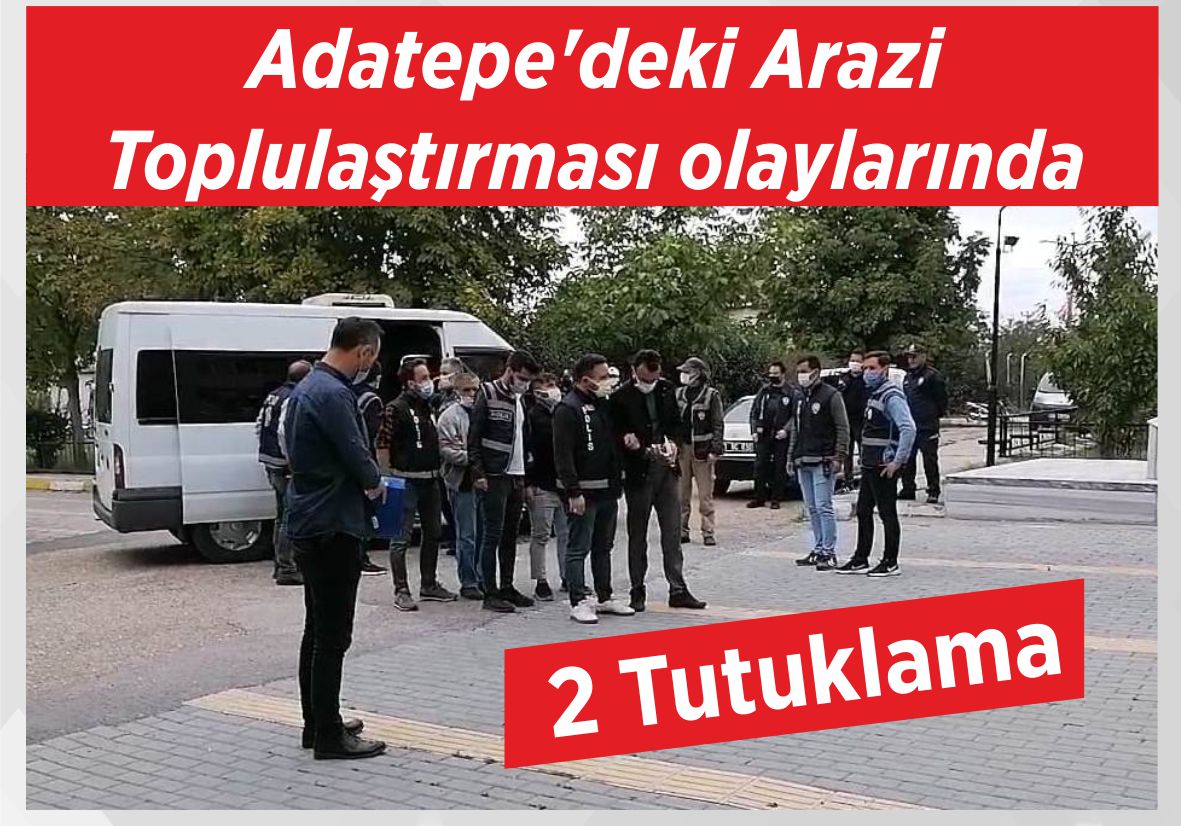 Adatepe’deki Arazi Toplulaştırması olaylarında 2 Tutuklama