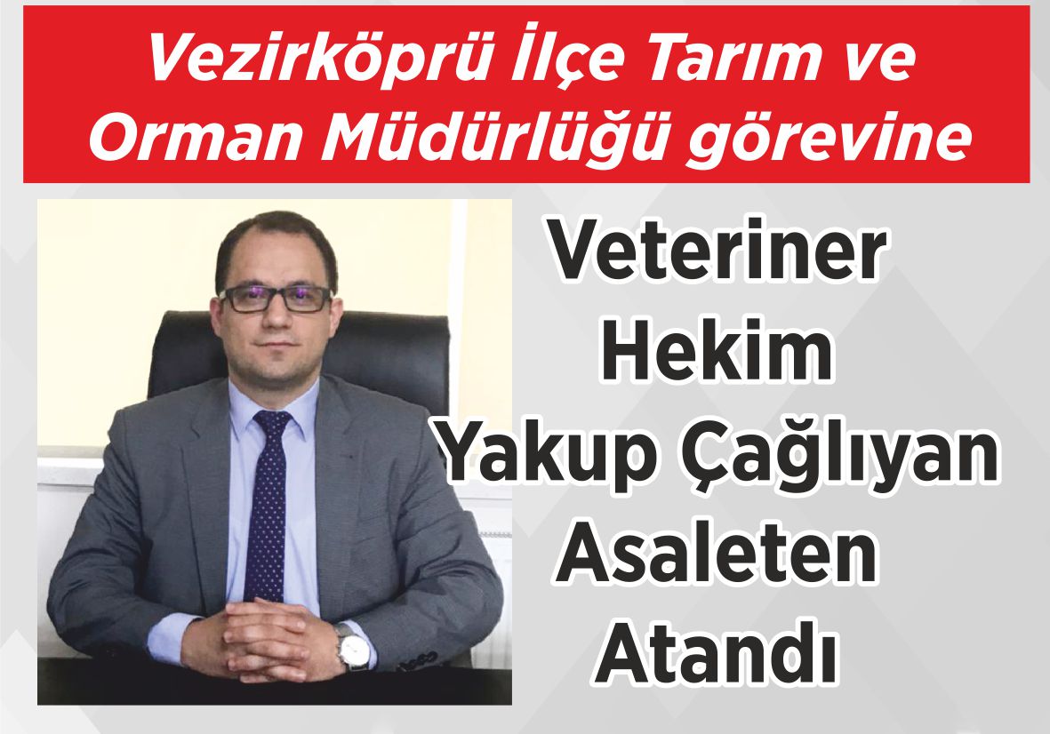 Vezirköprü İlçe Tarım ve Orman Müdürlüğü görevine  Veteriner Hekim Yakup Çağlıyan Asaleten Atandı