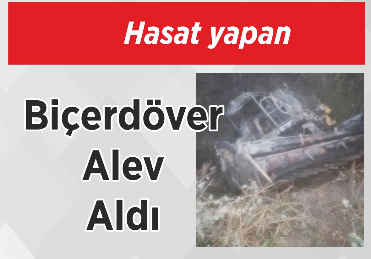 Hasat yapan Biçerdöver Alev Aldı