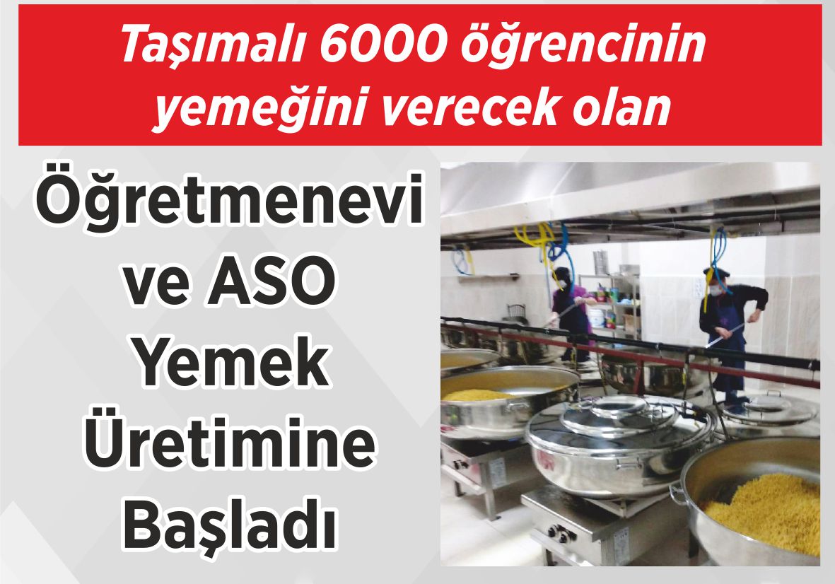 Taşımalı 6000 öğrencinin yemeğini verecek olan Öğretmenevi ve ASO  Yemek Üretimine Başladı