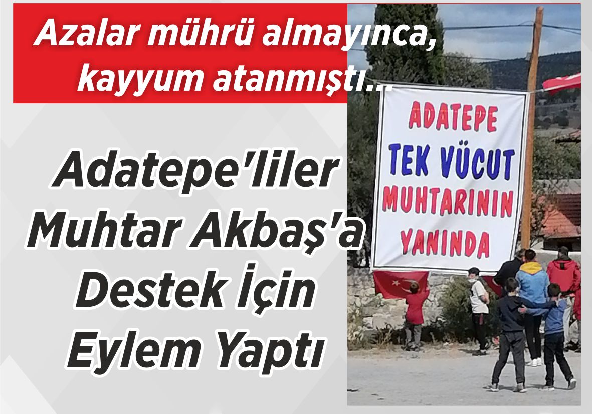 Azalar mührü almayınca, kayyum atanmıştı… Adatepe’liler Muhtar Akbaş’a Destek İçin Eylem Yaptı