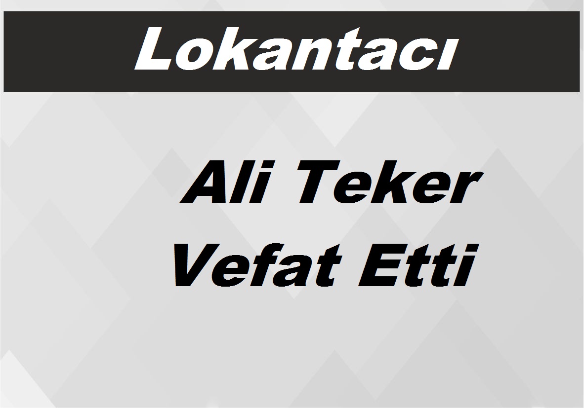 Lokantacı Ali Teker Vefat Etti