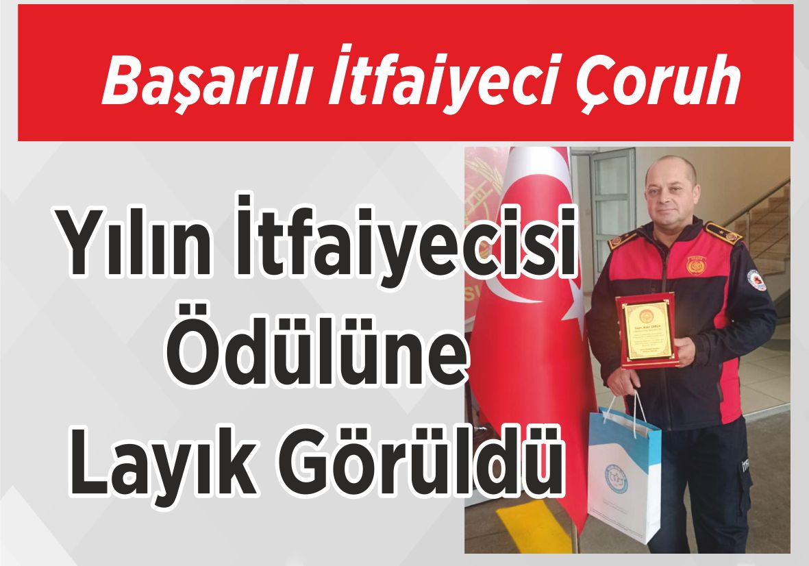 Başarılı İtfaiyeci Çoruh Yılın İtfaiyecisi  Ödülüne Layık Görüldü