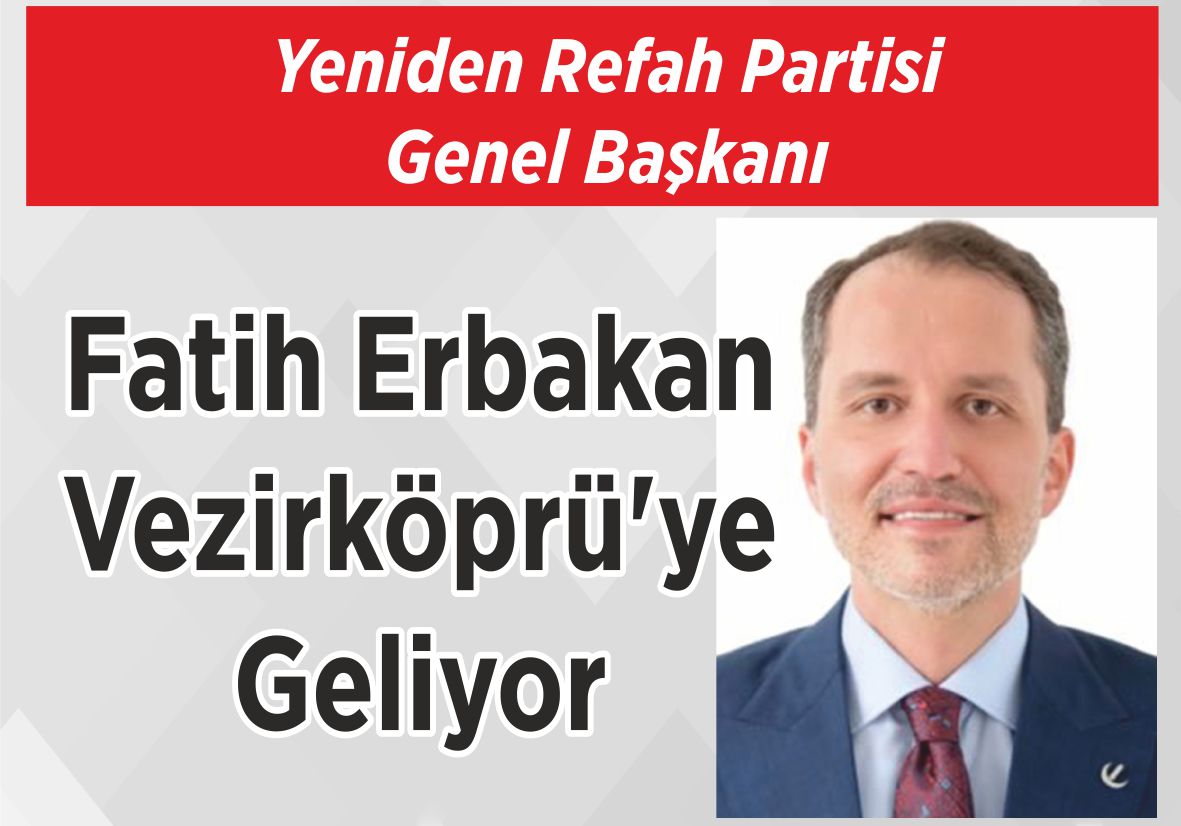 Yeniden Refah Partisi Genel Başkanı Fatih Erbakan Vezirköprü’ye Geliyor