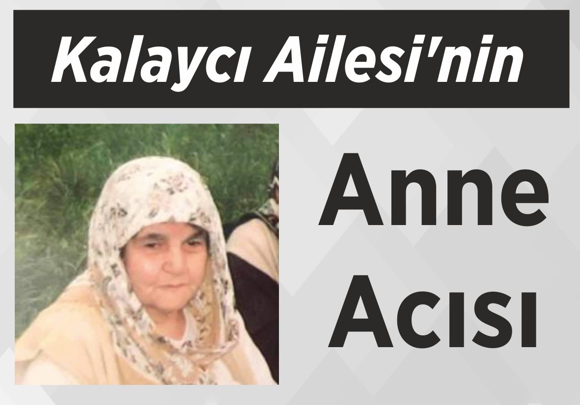 Kalaycı Ailesi’nin Anne Acısı