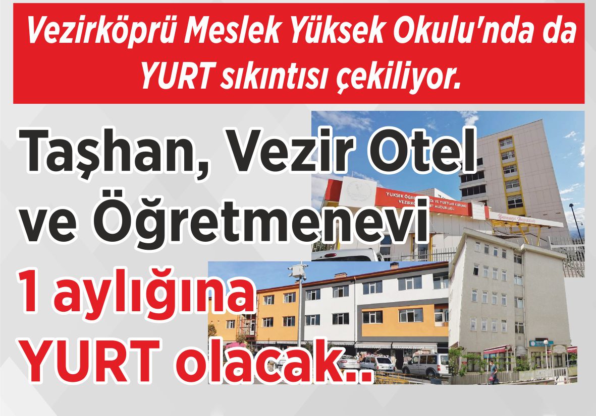 Vezirköprü Meslek Yüksek Okulu’nda da YURT sıkıntısı çekiliyor. Taşhan, Vezir Otel  ve Öğretmenevi  1 aylığına  YURT olacak..