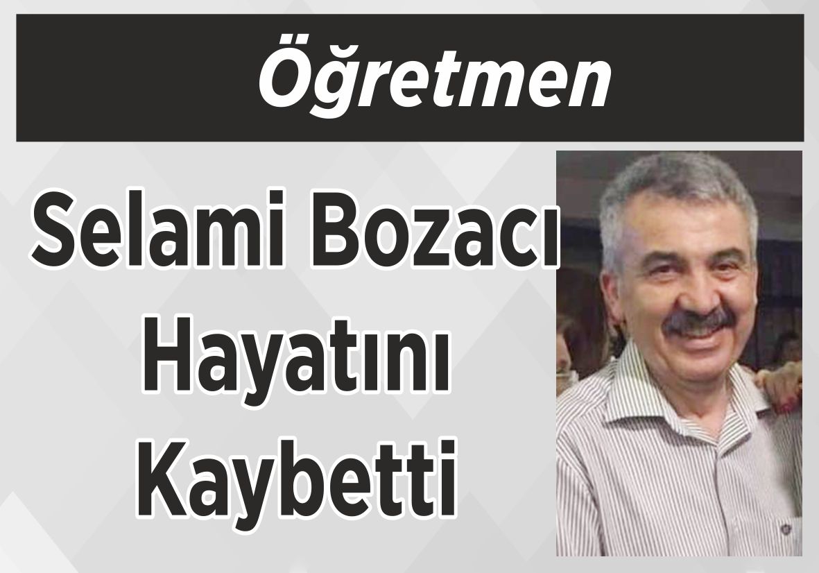 Öğretmen Selami Bozacı Hayatını Kaybetti