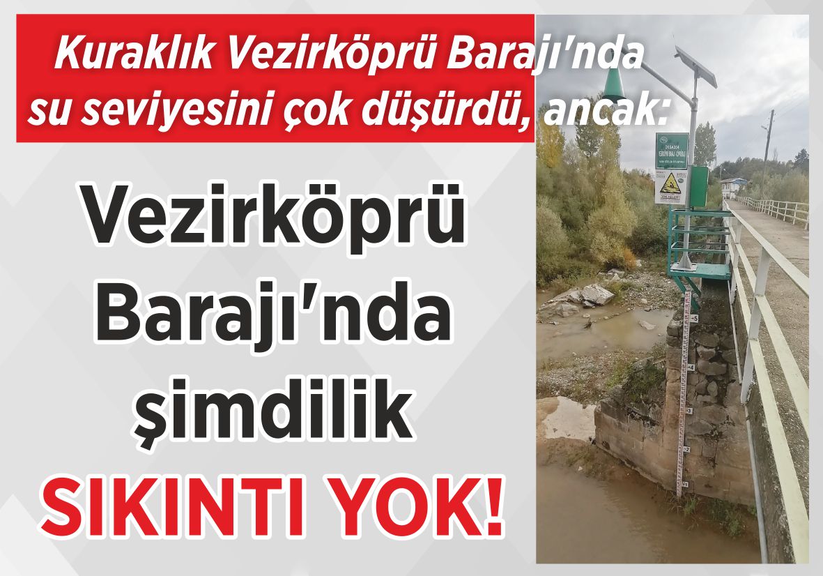 Kuraklık Vezirköprü Barajı’nda su seviyesini çok düşürdü, ancak: Vezirköprü Barajı’nda  şimdilik SIKINTI YOK!