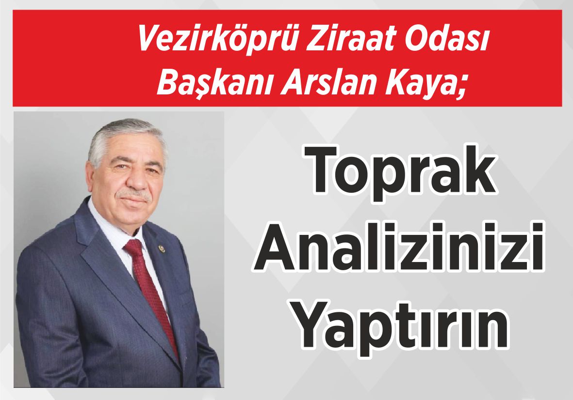 Vezirköprü Ziraat Odası  Başkanı Arslan Kaya; Toprak Analizinizi  Yaptırın